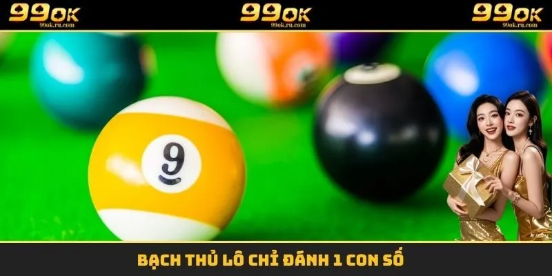 Bạch thủ lô chỉ đánh 1 con số