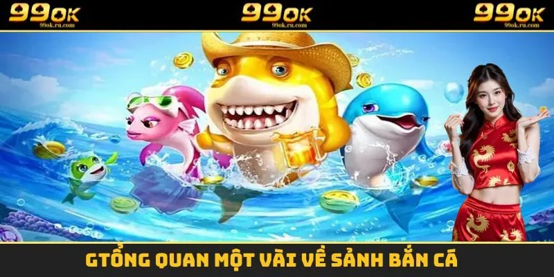 Một số thông tin cần nắm được về sảnh game bắn cá