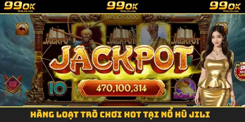 Hàng loạt trò chơi hot tại nổ hũ Jili