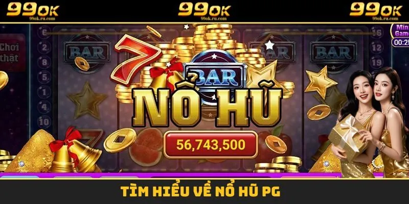 Khám phá một vài nét về nổ hũ PG