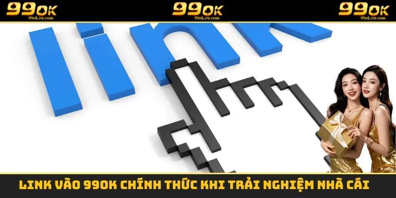Link Vào 99OK - Cách Để Truy Cập Nhà Cái Khi Bị Chặn 1 Link vào 99OK chính thức khi trải nghiệm nhà cái