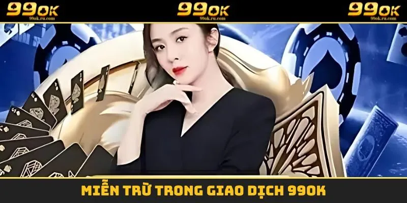 Miễn trừ trong giao dịch 99OK