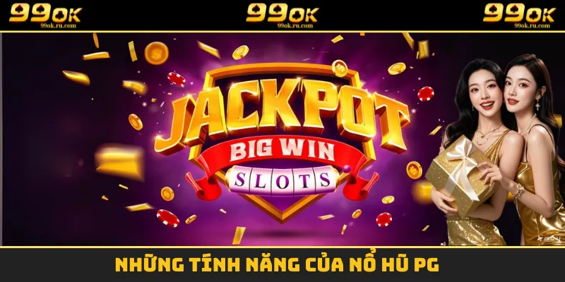 Một vài tính năng cực ấn tượng tại nổ hũ PG