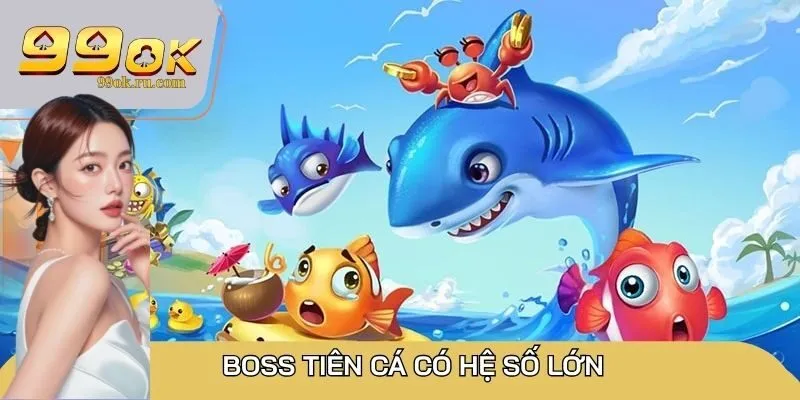 Boss Tiên Cá có hệ số lớn, giúp người chơi tăng cơ hội thắng lớn