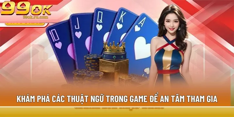 Khám phá các thuật ngữ trong game để an tâm tham gia