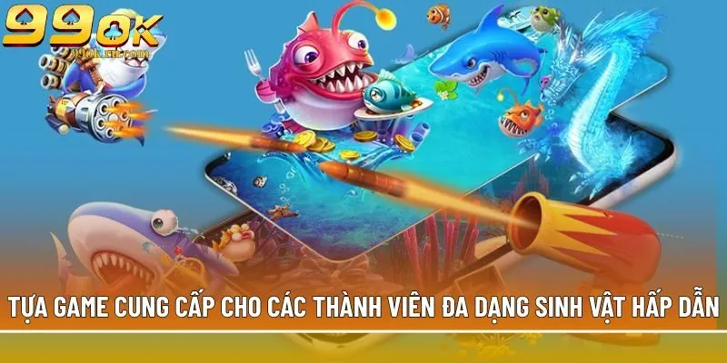 Tựa game cung cấp cho các thành viên đa dạng sinh vật hấp dẫn