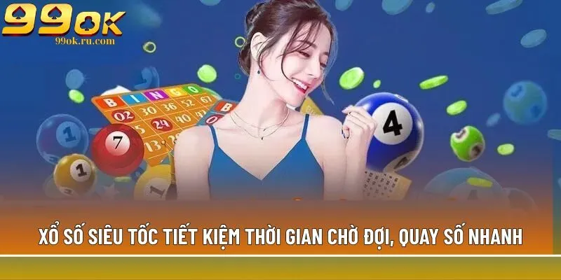 Xổ số siêu tốc linh hoạt về kỳ quay